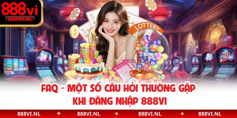 FAQ - Một số câu hỏi thường gặp khi đăng nhập 888VI