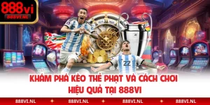 Khám Phá Kèo Thẻ Phạt Và Cách Chơi Hiệu Quả Tại 888VI
