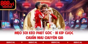 Mẹo Soi Kèo Phạt Góc - Bí Kíp Cược Chuẩn Như Chuyên Gia
